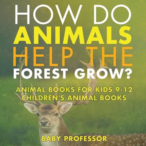 Cover image for How Do Animals Help the Forest Grow? Animal Books for Kids 9-12 Children's Animal Books