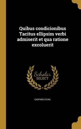 Cover image for Quibus condicionibus Tacitus ellipsim verbi admiserit et qua ratione excoluerit