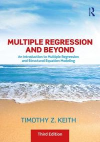 Cover image for Multiple Regression and Beyond: An Introduction to Multiple Regression and Structural Equation Modeling