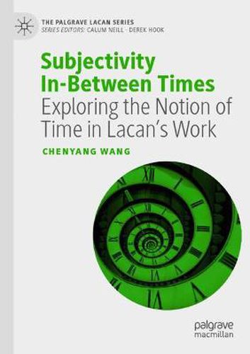 Cover image for Subjectivity In-Between Times: Exploring the Notion of Time in Lacan's Work