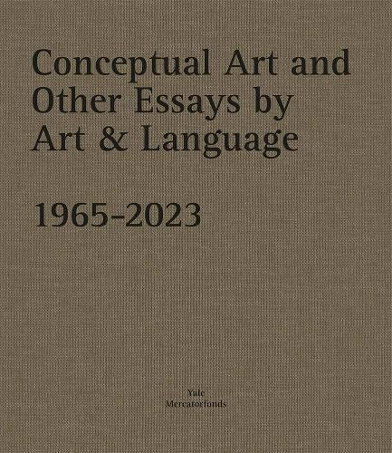 Conceptual Art and other Essays by Art & Language. 1965-2023