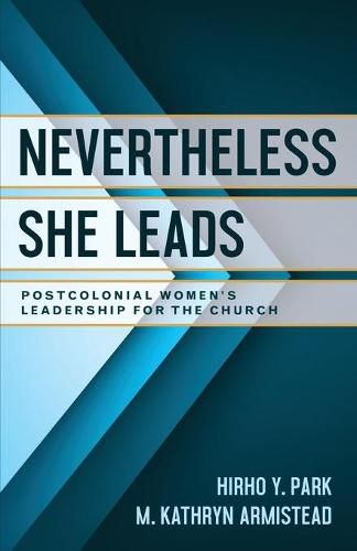 Cover image for Nevertheless She Leads: Postcolonial Women's Leadership for the Church