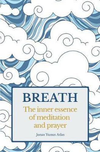 Cover image for Breath: The inner essence of meditation and prayer
