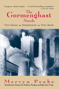 Cover image for The Gormenghast Novels: Titus Groan, Gormenghast, Titus Alone