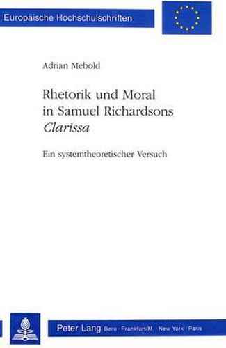 Cover image for Rhetorik Und Moral in Samuel Richardsons Clarissa: Ein Systemtheoretischer Versuch