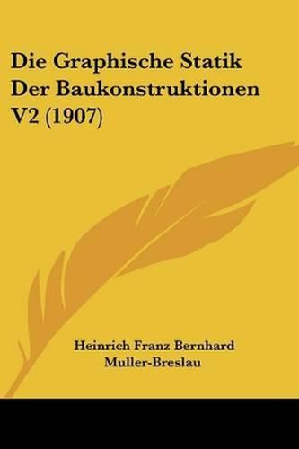 Die Graphische Statik Der Baukonstruktionen V2 (1907)