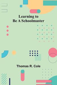 Cover image for Learning to Be a Schoolmaster