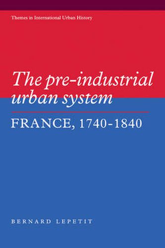 Cover image for The Pre-industrial Urban System: France 1740-1840