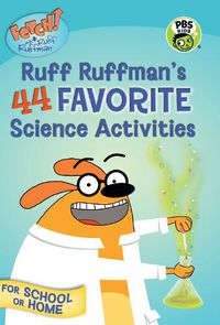 Cover image for FETCH! with Ruff Ruffman: Ruff Ruffman's 44 Favorite Science Activities