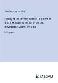 Cover image for History of the Seventy-Second Regiment of the North Carolina Troops in the War Between the States, 1861-'65