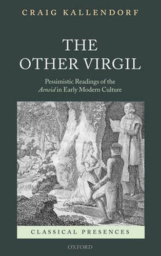 Cover image for The Other Virgil: "Pessimistic' Readings of the Aeneid in Early Modern Culture