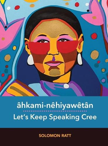 Cover image for ahkami-nehiyawetan / Let's Keep Speaking Cree: Let's Keep Speaking Cree