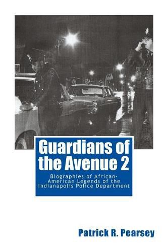 Cover image for Guardians of the Avenue 2: Biographies of African-American Legends of the Indianapolis Police Department