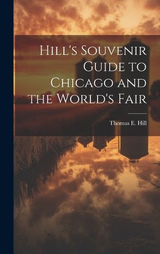 Cover image for Hill's Souvenir Guide to Chicago and the World's Fair