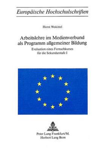 Cover image for Arbeitslehre Im Medienverbund ALS Programm Allgemeiner Bildung: Evaluation Eines Fernsehkurses Fuer Die Sekundarstufe I