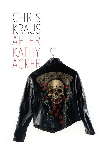Cover image for After Kathy Acker - A Literary Biography