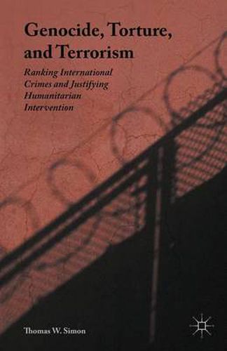 Cover image for Genocide, Torture, and Terrorism: Ranking International Crimes and Justifying Humanitarian Intervention