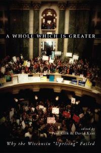 Cover image for A Whole Which Is Greater: Why the Wisconsin  Uprising  Failed