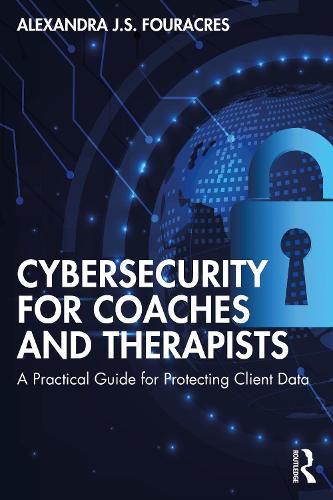 Cover image for Cybersecurity for Coaches and Therapists: A Practical Guide for Protecting Client Data