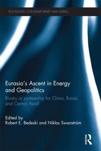 Cover image for Eurasia's Ascent in Energy and Geopolitics: Rivalry or Partnership for China, Russia, and Central Asia?