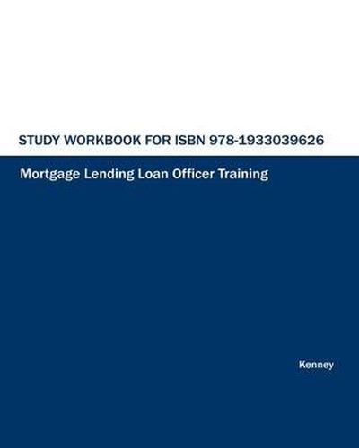 Study Workbook for ISBN 978-1933039626 Mortgage Lending Loan Officer Training