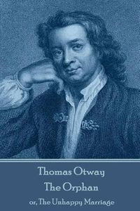 Cover image for Thomas Otway - The Orphan: or, The Unhappy Marriage