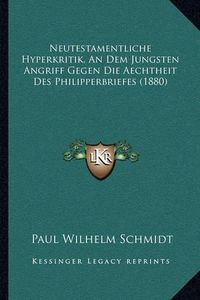 Cover image for Neutestamentliche Hyperkritik, an Dem Jungsten Angriff Gegen Die Aechtheit Des Philipperbriefes (1880)