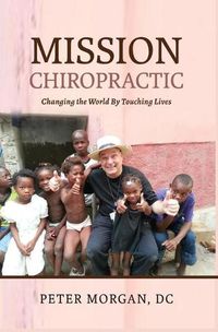 Cover image for Mission Chiropractic: Changing the World By Touching Lives