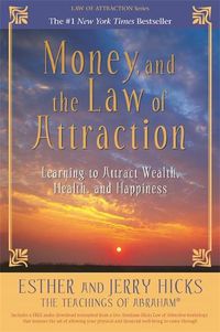 Cover image for Money, and the Law of Attraction: Learning to Attract Wealth, Health, and Happiness