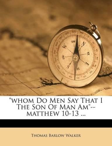 Cover image for Whom Do Men Say That I the Son of Man Am--Matthew 10-13 ...