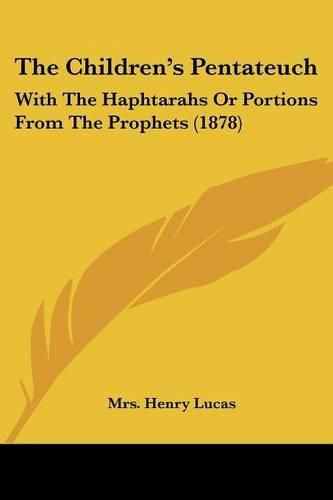 Cover image for The Children's Pentateuch: With the Haphtarahs or Portions from the Prophets (1878)