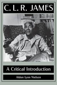 Cover image for C. L. R. James: A Critical Introduction