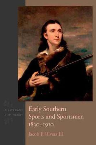 Cover image for Early Southern Sports and Sportsmen, 1830-1910: A Literary Anthology