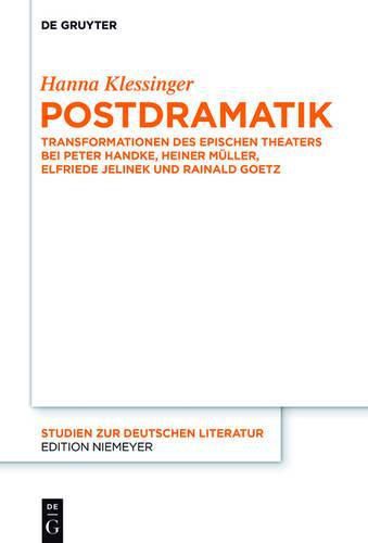 Postdramatik: Transformationen Des Epischen Theaters Bei Peter Handke, Heiner Muller, Elfriede Jelinek Und Rainald Goetz