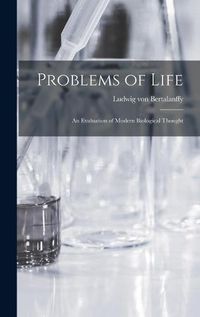 Cover image for Problems of Life: an Evaluation of Modern Biological Thought