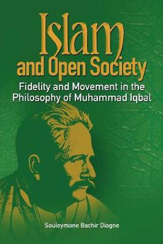 Cover image for Islam and Open Society Fidelity and Movement in the Philosophy of Muhammad Iqbal