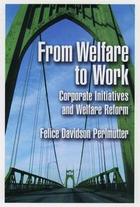 Cover image for From Welfare to Work: Corporate Initiatives and Welfare Reform