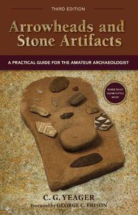 Cover image for Arrowheads and Stone Artifacts, Third Edition: A Practical Guide for the Amateur Archaeologist