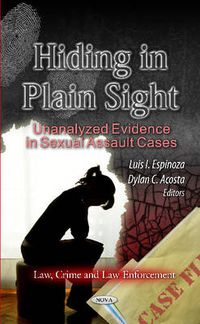 Cover image for Hiding in Plain Sight: Unanalyzed Evidence in Sexual Assault Cases