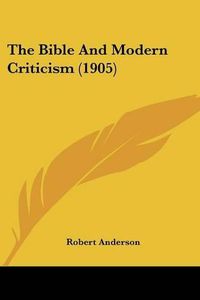 Cover image for The Bible and Modern Criticism (1905)