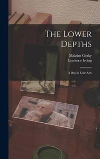 Cover image for The Lower Depths; a Play in Four Acts