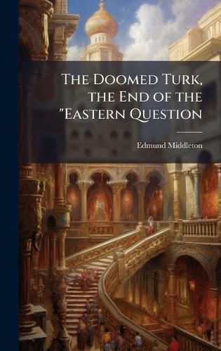 Cover image for The Doomed Turk, the End of the "Eastern Question