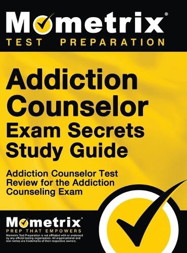 Cover image for Addiction Counselor Exam Secrets, Study Guide: Addiction Counselor Test Review for the Addiction Counseling Exam