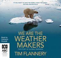 Cover image for We Are the Weather Makers: The Story of Global Warming