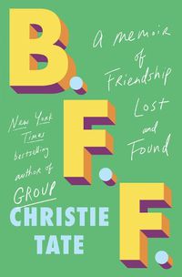 Cover image for B.F.F.: A Memoir of Friendship Lost and Found