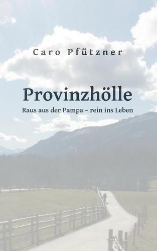 Cover image for Provinzhoelle: Raus aus der Pampa - rein ins Leben