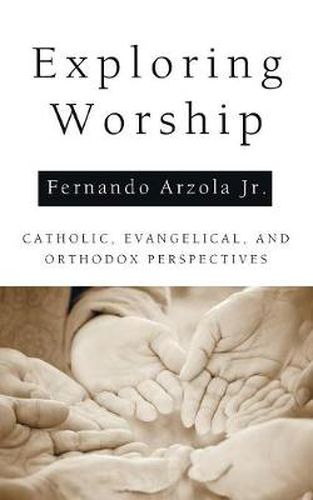 Cover image for Exploring Worship: Catholic, Evangelical, and Orthodox Perspectives