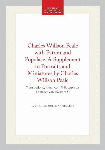Cover image for Charles Willson Peale with Patron and Populace. a Supplement to Portraits and Miniatures by Charles Willson Peale