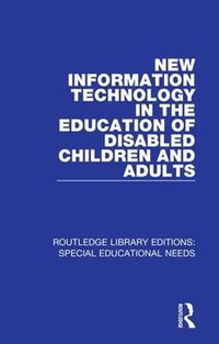 Cover image for New Information Technology in the Education of Disabled Children and Adults