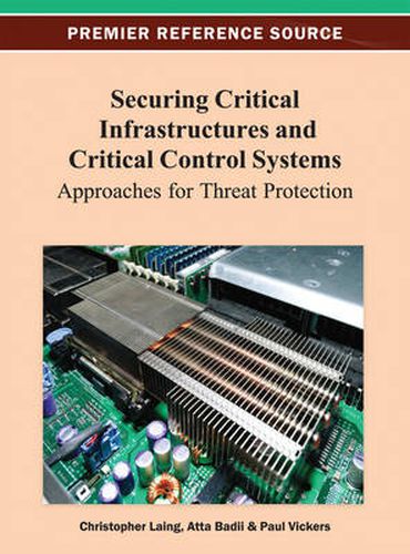 Cover image for Securing Critical Infrastructures and Critical Control Systems: Approaches for Threat Protection